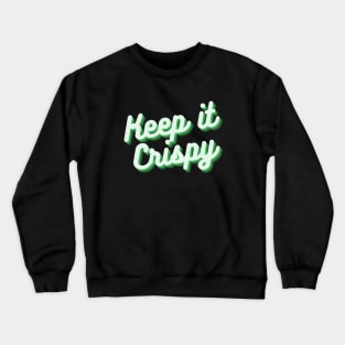 Keep it Crispy Crewneck Sweatshirt